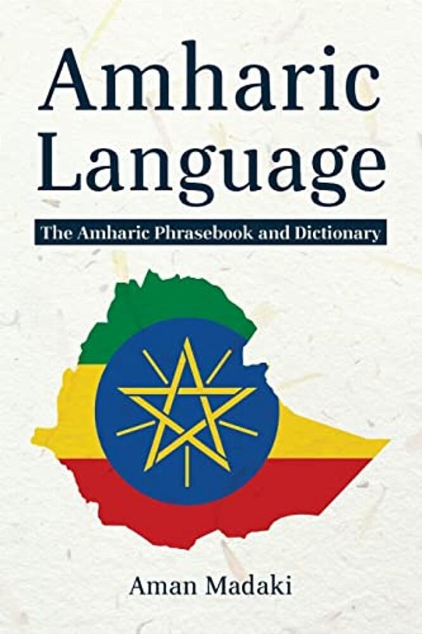 Amharic Language: The Amharic Phrasebook And Dictionary-..