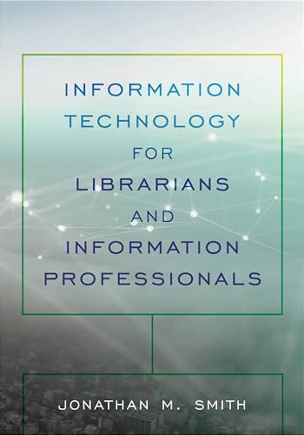 Information Technology For Librarians And Information Professionals-..