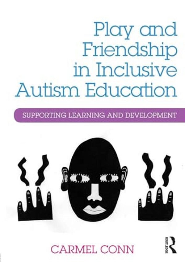 Play And Friendship In Inclusive Autism Education: Supporting Learning And Development-..