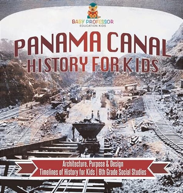 Panama Canal History For Kids - Architecture, Purpose & Design Timelines Of History For Kids 6Th Grade Social Studies-..