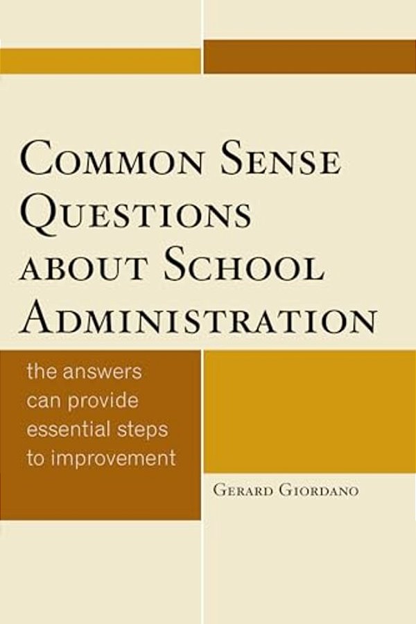 Common Sense Questions About School Administration: The Answers Can Provide Essential Steps To Improvement-..