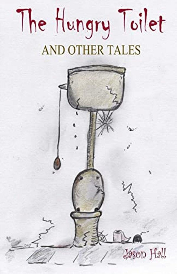 The Hungry Toilet And Other Tales-..