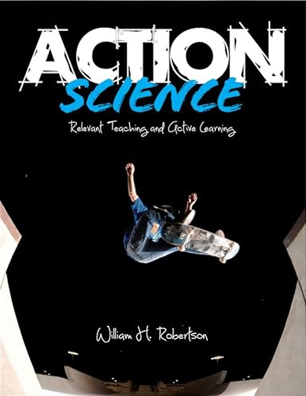 Action Science: Relevant Teaching And Active Learning-..