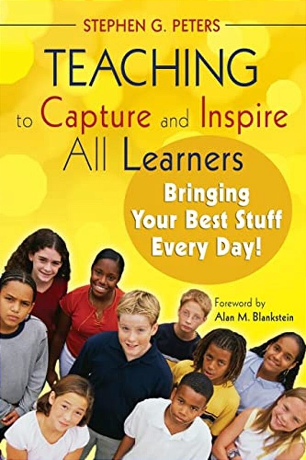 Teaching To Capture And Inspire All Learners: Bringing Your Best Stuff Every Day!-..