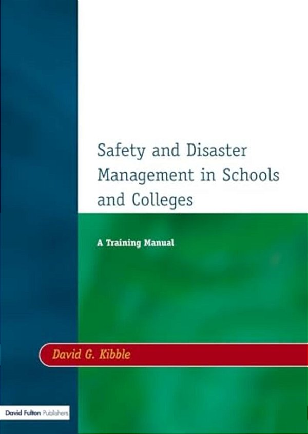 Safety And Disaster Management In Schools And Colleges: A Training Manual-..