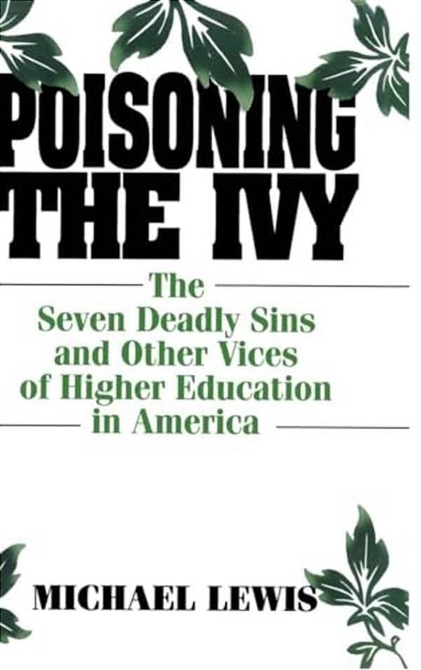 Poisoning The Ivy: The Seven Deadly Sins And Other Vices Of Higher Education In America-..