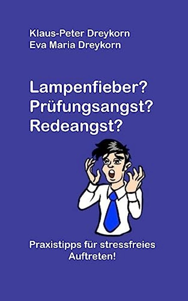 Lampenfieber? Prüfungsangst? Redeangst?: Praxistipps Für Stressfreies Auftreten-..