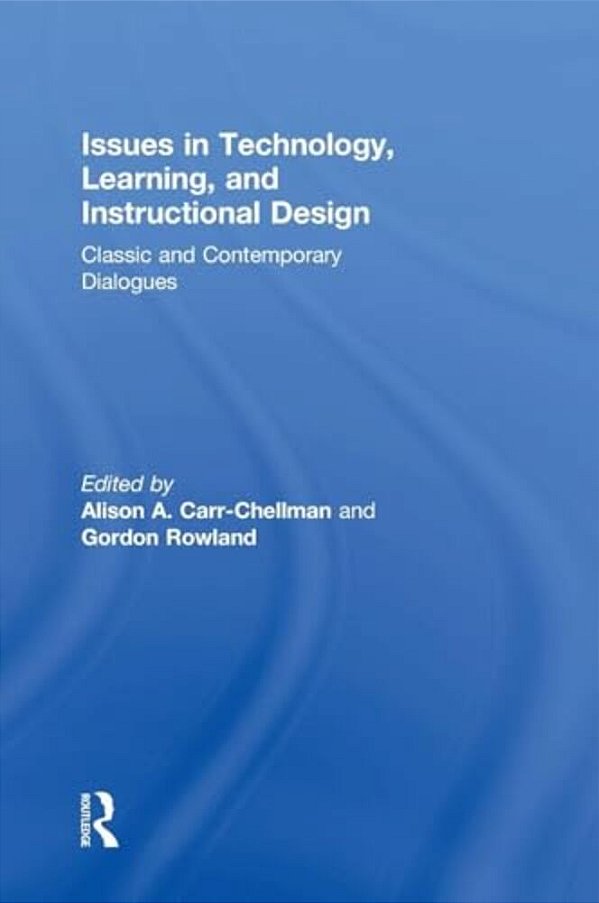 Issues In Technology, Learning, And Instructional Design: Classic And Contemporary Dialogues-..