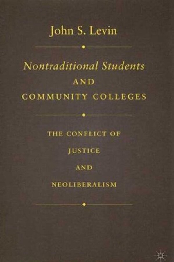 Nontraditional Students And Community Colleges: The Conflict Of Justice And Neoliberalism-..