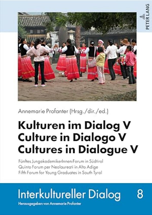 Kulturen Im Dialog V - Culture In Dialogo V - Cultures In Dialogue V: Fuenftes Jungakademikerinnen-Forum In Suedtirol. Quinto Forum Per Neolaureati In-..