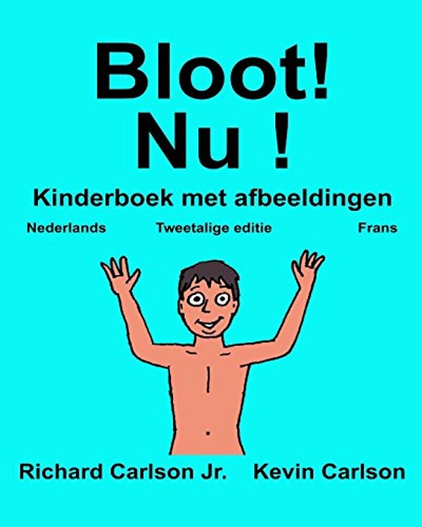 Bloot! Nu!: Kinderboek Met Afbeeldingen Nederlands/Frans (Tweetalige Editie) (Www. Rich. Center)-..