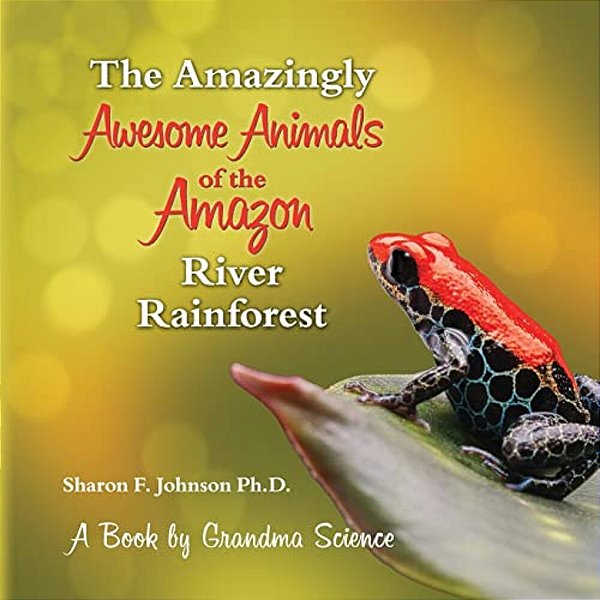 The Amazingly Awesome Animals Of The Amazon River Rainforest-..