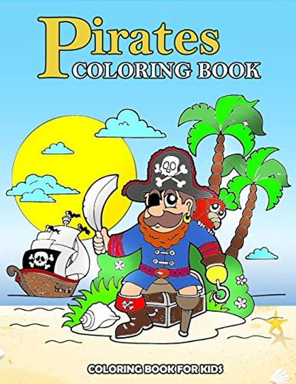 Pirates Coloring Book: Kids Coloring Book With Fun, Easy, And Relaxing Coloring Pages (Children's Coloring Books)-..