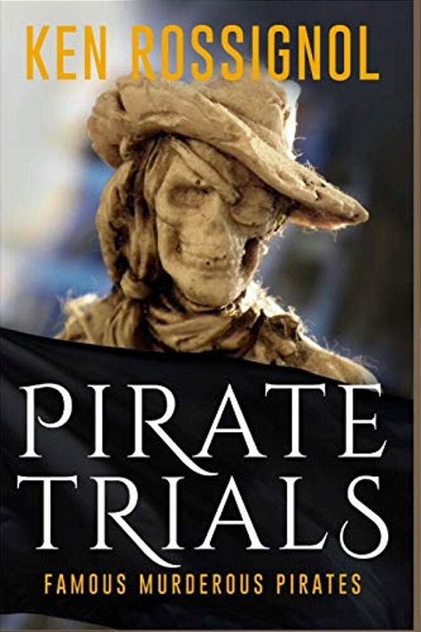 Pirate Trials: Famous Murderous Pirates Book Series: The Lives And Adventures Of Sundry Notorious Pirates-..