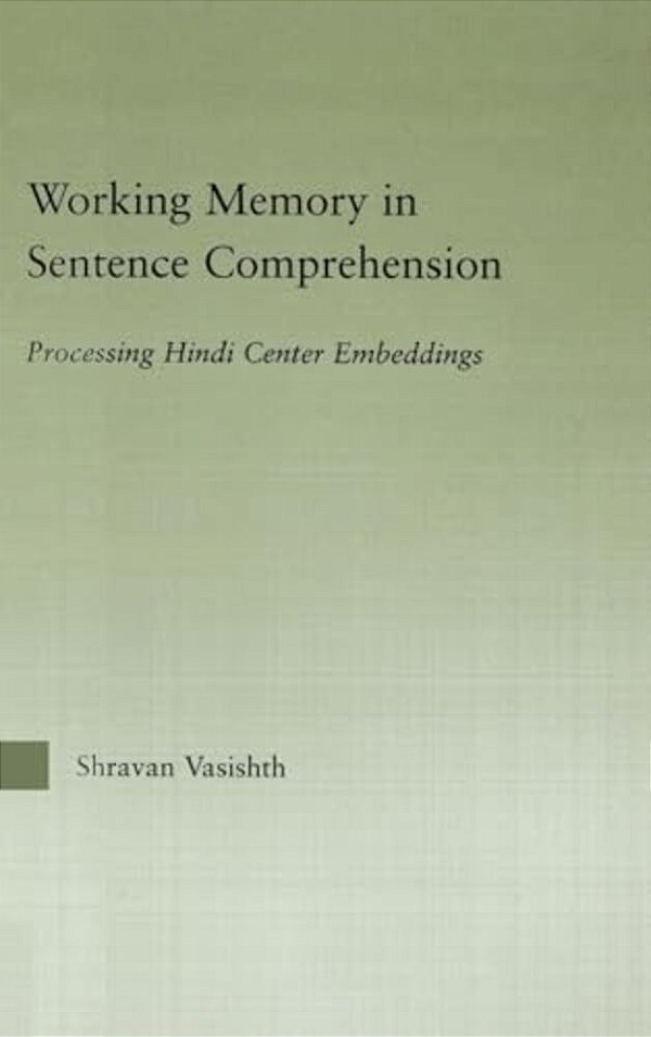 Working Memory In Sentence Comprehension: Processing Hindi Center Embeddings-..