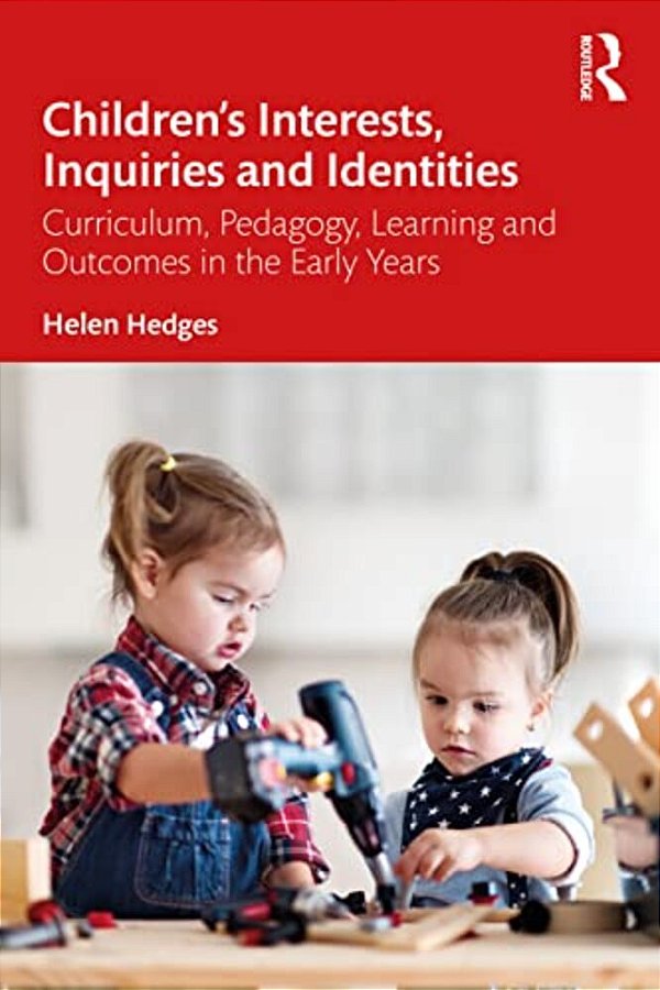 Children's Interests, Inquiries And Identities: Curriculum, Pedagogy, Learning And Outcomes In The Early Years-..