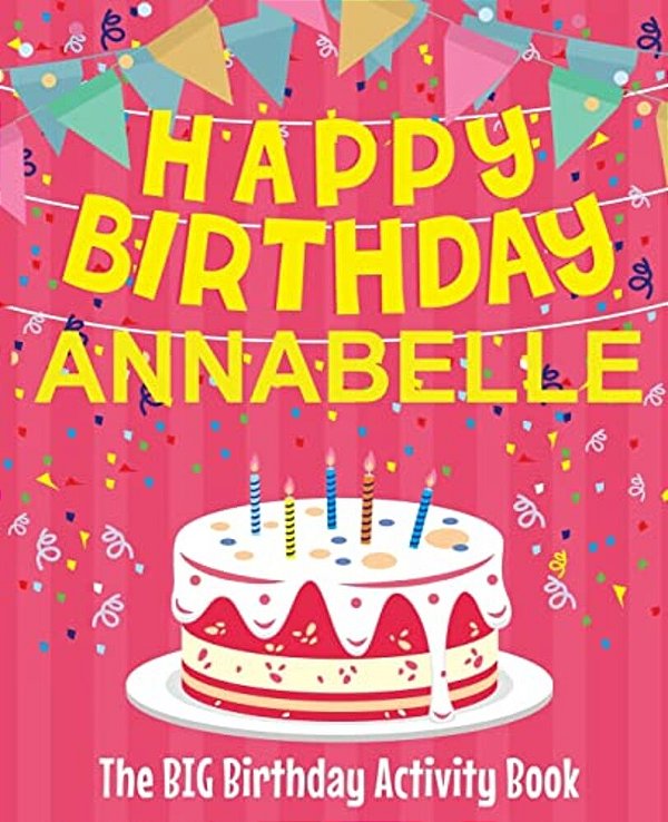 Happy Birthday Annabelle - The Big Birthday Activity Book: (Personalized Children's Activity Book)-..