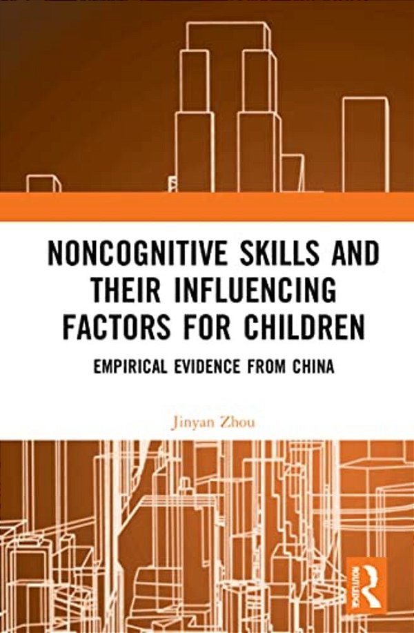 Noncognitive Skills And Their Influencing Factors For Children: Empirical Evidence From China-..