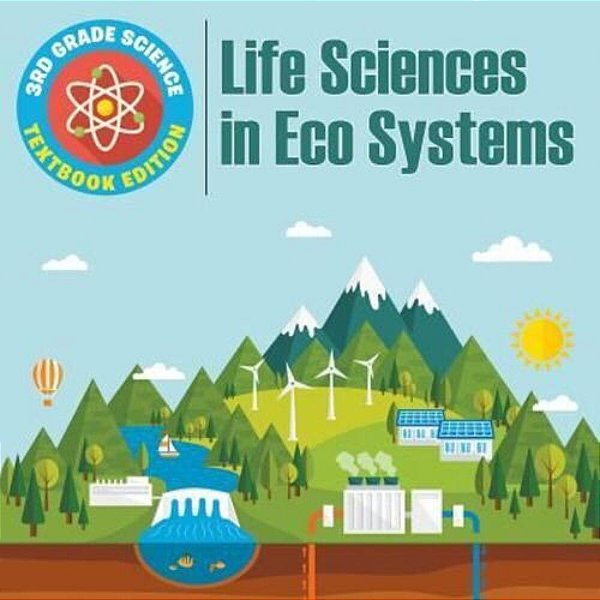 3RD Grade Science: Life Sciences In Eco Systems Textbook Edition-..