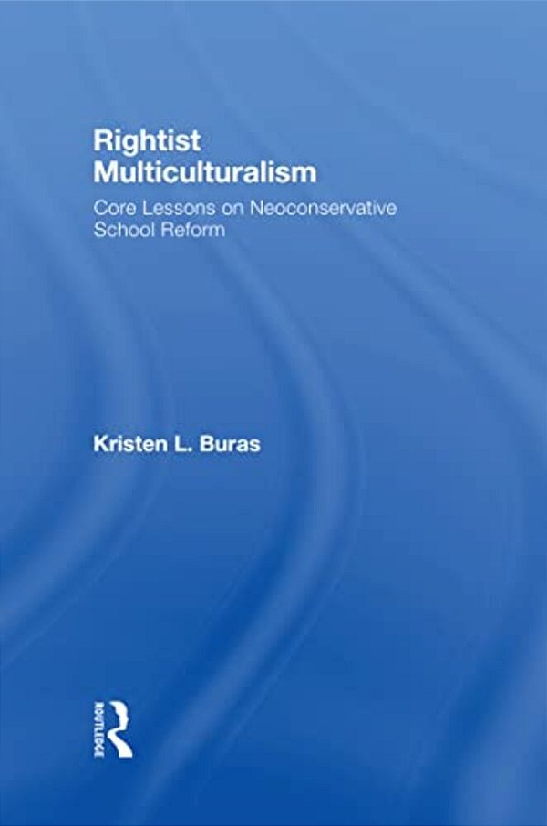 Rightist Multiculturalism: Core Lessons On Neoconservative School Reform-..