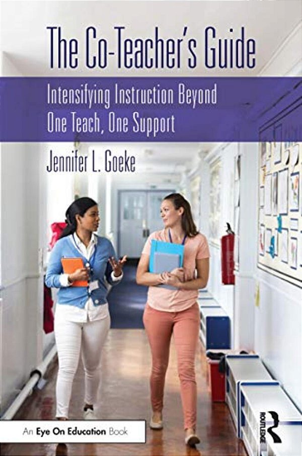 The Co-Teacher's Guide: Intensifying Instruction Beyond One Teach, One Support-..
