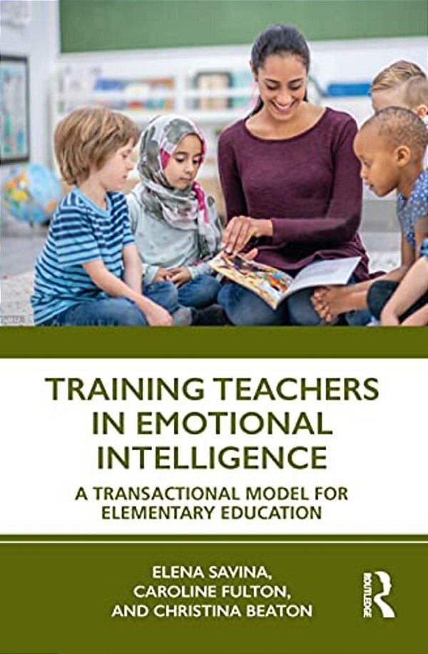 Training Teachers In Emotional Intelligence: A Transactional Model For Elementary Education-..