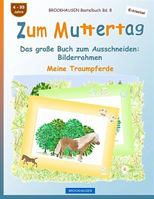 Brockhausen Bastelbuch Bd. 8 - Zum Muttertag: Das Große Buch Zum Ausschneiden - Bilderrahmen-..
