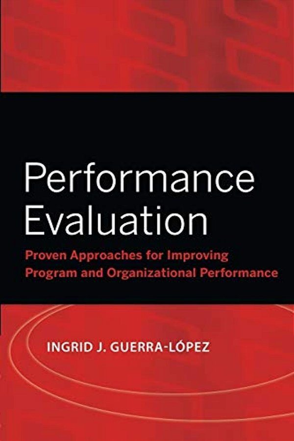 Performance Evaluation: Proven Approaches For Improving Program And Organizational Performance-..