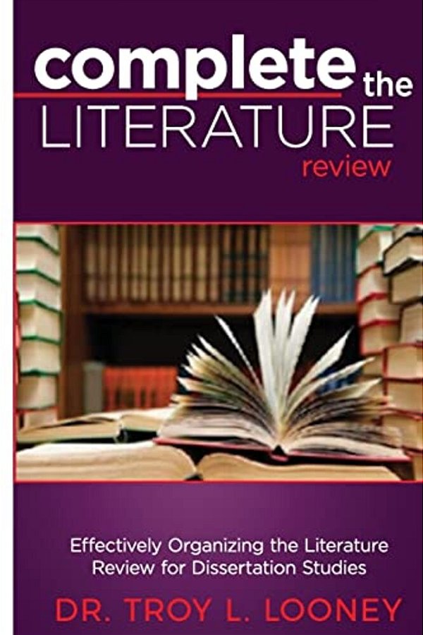 Complete The Literature Review: Effectively Organizing The Literature Review For Dissertation Studies-..