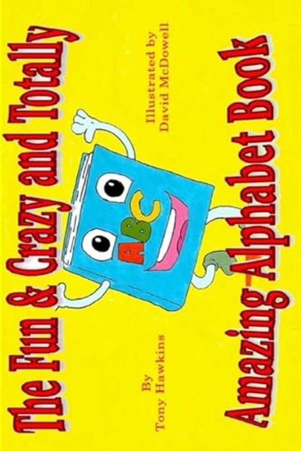 The Fun & Crazy And Totally Amazing Alphabet Book-..