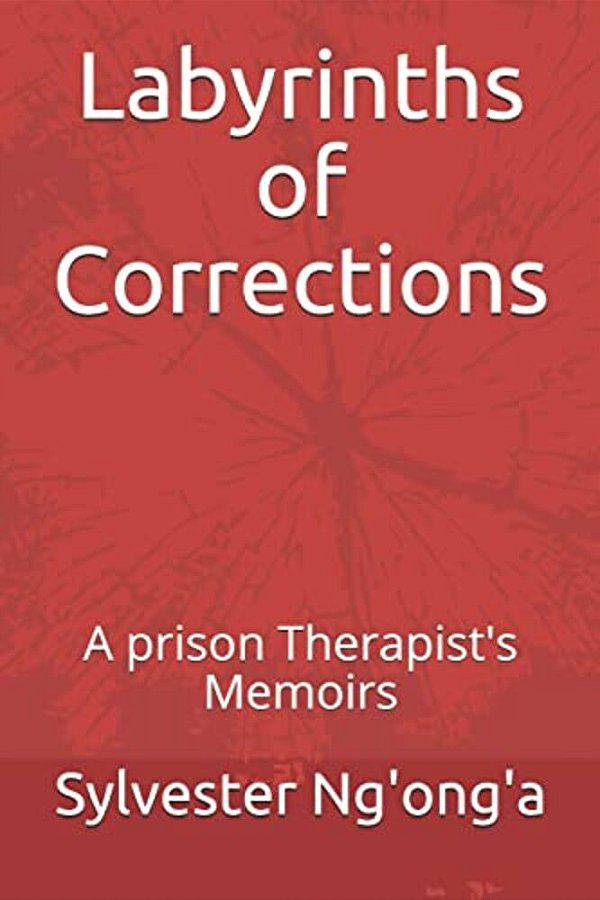 Labyrinths Of Corrections: A Prison Therapist's Memoirs-..