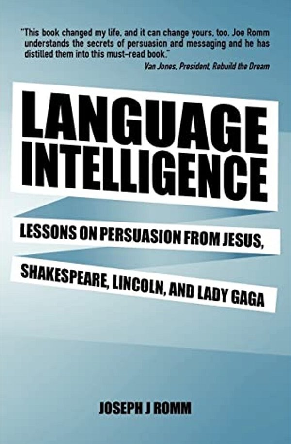Language Intelligence: Lessons On Persuasion From Jesus, Shakespeare, Lincoln, And Lady Gaga-..