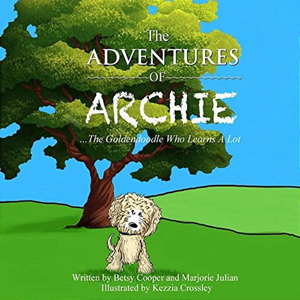 The Adventures Of Archie - The Goldendoodle Who Learns A Lot: Archie's First Adventure-..