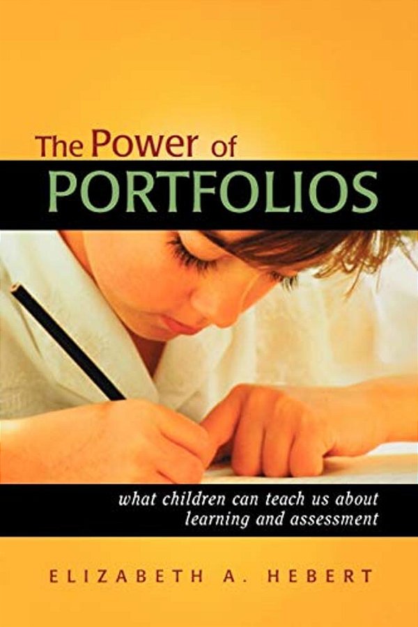 The Power Of Portfolios: What Children Can Teach US About Learning And Assessment-..