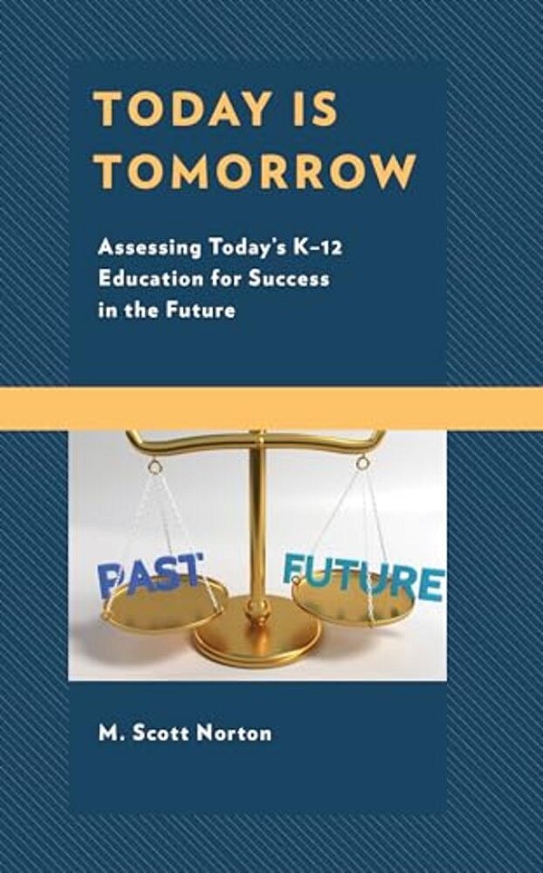 Today Is Tomorrow: Assessing Today's K-12 Education For Success In The Future-..