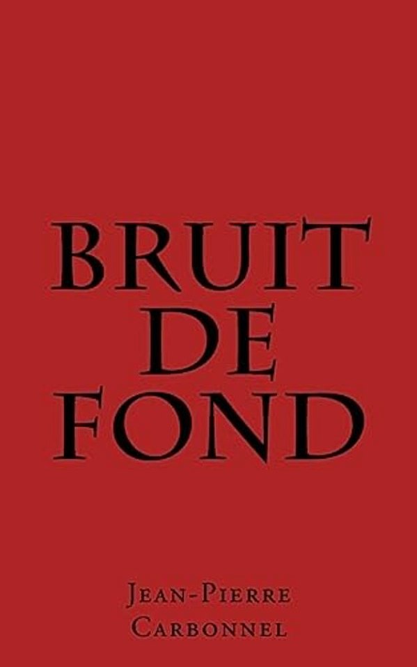 Bruit De Fond: Jalons D'Un Itinéraire Incertain Poemes-..