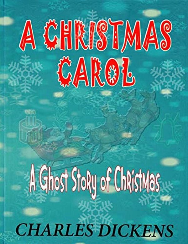 A Christmas Carol: A Ghost Story Of Christmas: Charles Dickens-..