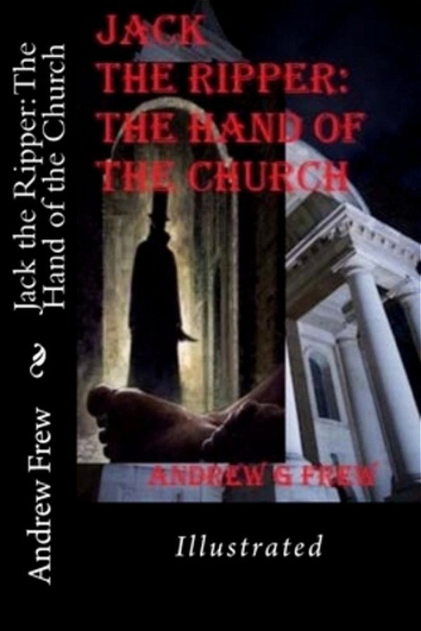 Jack The Ripper: The Hand Of The Church: Illustrated-..