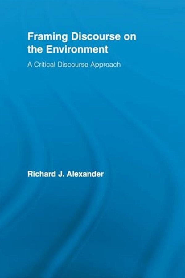 Framing Discourse On The Environment: A Critical Discourse Approach-..