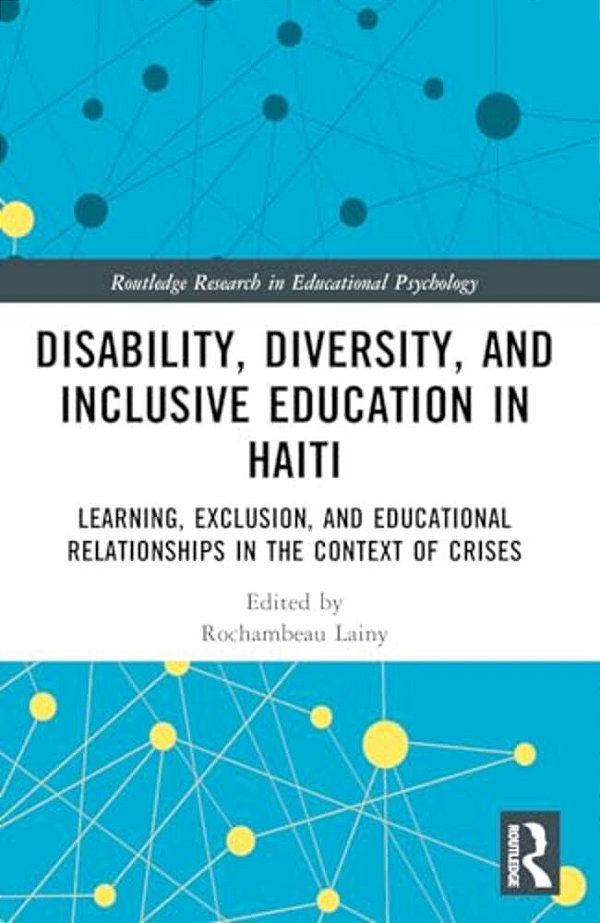 Disability, Diversity And Inclusive Education In Haiti: Learning, Exclusion And Educational Relationships In The Context Of Crises-..