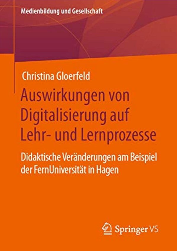 Auswirkungen Von Digitalisierung Auf Lehr- Und Lernprozesse: Didaktische Veränderungen Am Beispiel Der Fernuniversität In Hagen-..