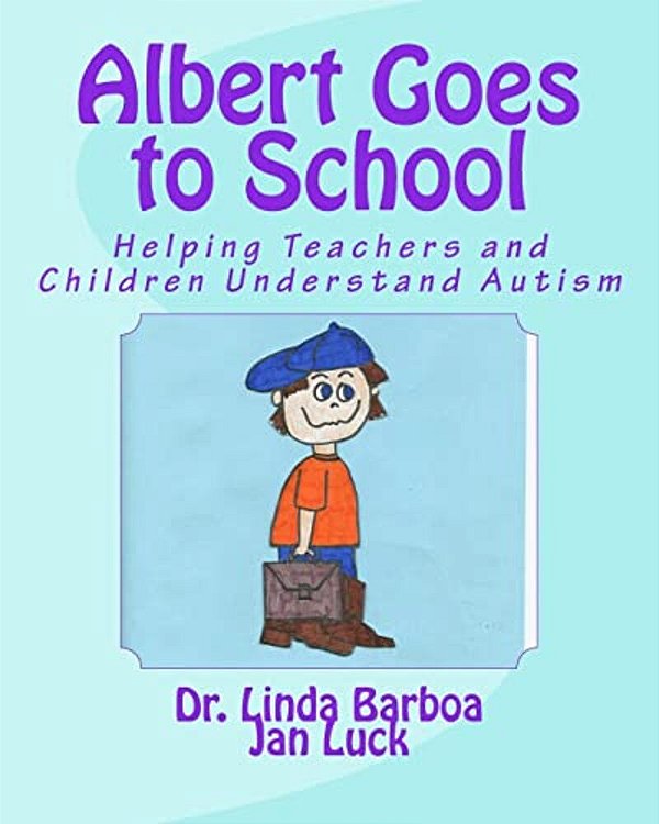 Albert Goes To School: Helping Teachers And Children Understand Autism-..