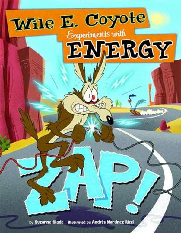 Zap!: Wile E. Coyote Experiments With Energy-..