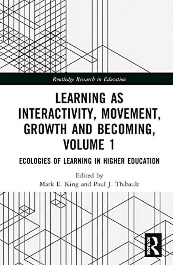 Learning As Interactivity, Movement, Growth And Becoming, Volume 1: Ecologies Of Learning In Higher Education-..