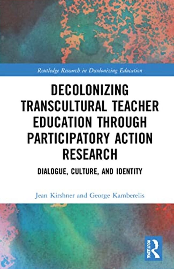 Decolonizing Transcultural Teacher Education Through Participatory Action Research: Dialogue, Culture, And Identity-..