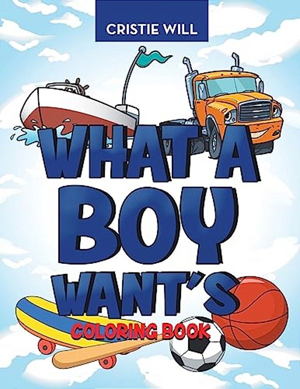 What A Boy Wants: Coloring Book-..