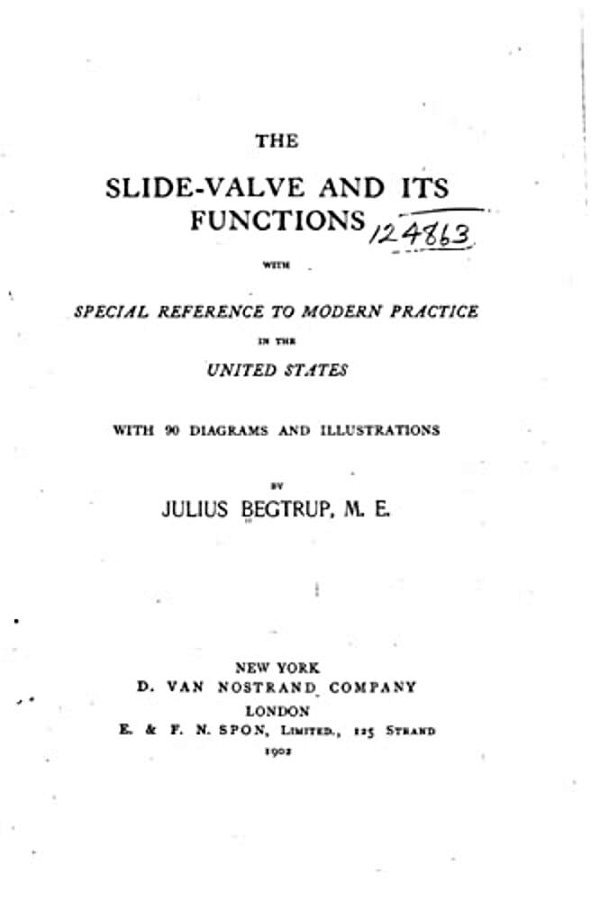 The Slide-Valve And Its Functions, With Special Reference To Modern Practice In The United States-..
