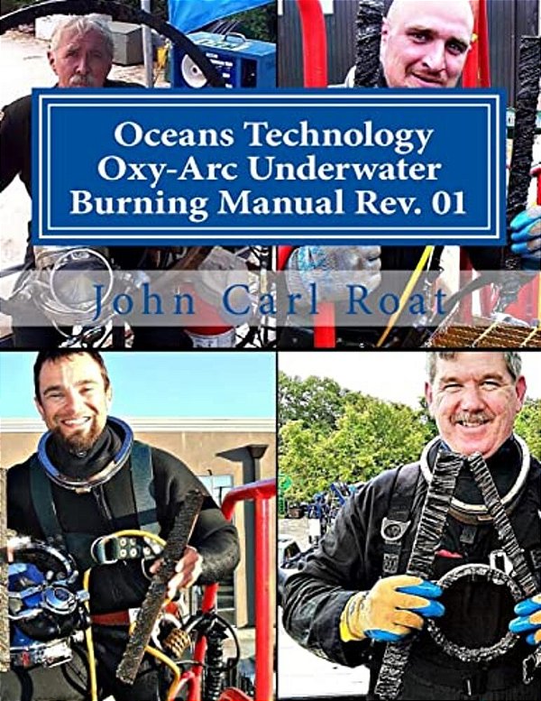 Ocean Technology Oxy-Arc Underwater Burning Manual Rev. 1: Safety & Practical-..
