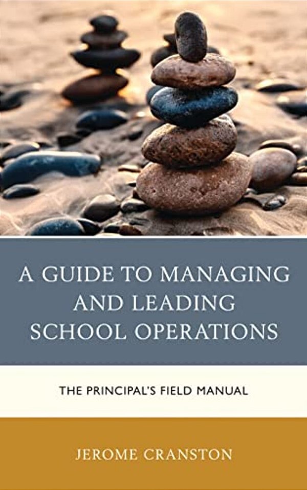Guide To Managing And Leading School Operations: The Principal's Field Manual-..