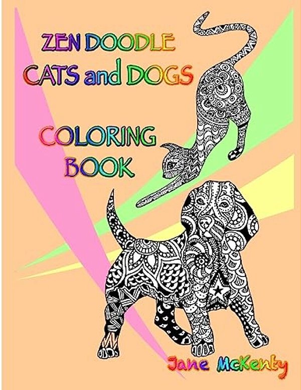 Zen Doodle Cats And Dogs Coloring Book: Color Amazing Zen Doodle Cats And Dogs!-..